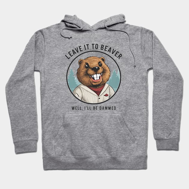 Don't be hard on the Beaver Hoodie by Dizgraceland